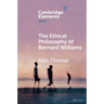 The Ethical Philosophy of Bernard Williams