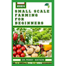 Small Scale Farming for Beginners: Garden Design Technique for Planting in Smaller Portions