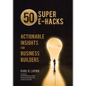50 Super E-Hacks: Actionable Insights for Business Builders
