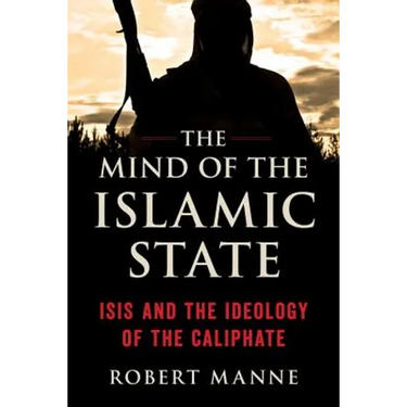 The Mind of the Islamic State: Isis and the Ideology of the Caliphate