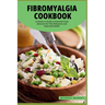 The Fibromyalgia Cookbook: A Hands-on Guide to Essential Food Selection for Pain Reduction and Improved Health.