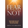 Fear Not: What the Bible has to say about angels, demons, the occult and Satan