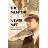 The Mentor I Never Met: Lessons on Life and Business from John Capobianco