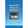 Beyond the Basics of JavaScript