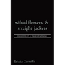 wilted flowers & straight jackets: musings of a melodramatic