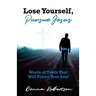 Lose Yourself, Pursue Jesus: Words of Truth That Will Pierce Your Soul
