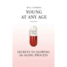 Young at Any Age: Secrets to Slowing the Aging Process