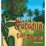 There's a Crocodile on the Golf Course