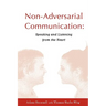Non-Adversarial Communication: Speaking and Listening from the Heart