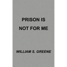 Prison is Not for Me
