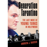 Generation Tarantino: The Last Wave of Young Turks in Hollywood