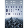 Theorizing Digital Rhetoric