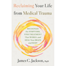 Reclaiming Your Life from Medical Trauma: Recognize the Symptoms, Find Treatment That Works, and Heal Your Brain and Body