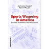 Sports Wagering in America: Policies, Economics, and Regulation Volume 1
