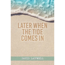 Later When the Tide Comes In