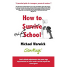 How to Survive School: A practical guide for teenagers, parents and teachers