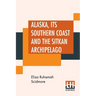 Alaska, Its Southern Coast And The Sitkan Archipelago
