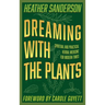 Dreaming with the Plants: Spiritual and Practical Herbal Medicine for Modern Times