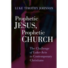 Prophetic Jesus, Prophetic Church: The Challenge of Luke-Acts to Contemporary Christians