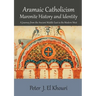Aramaic Catholicism, Maronite History and Identity: A Journey from the Ancient Middle East to the Modern West