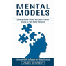 Mental Models: Enhanced Ability to Reason and Make Decisions (Develop Mental Models and Learn Problem Solving to Take Better Decisions)