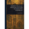 ROBERT'S Rules of Order Revised FOR DELIBERATIVE ASSEMBLIES