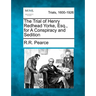 The Trial of Henry Redhead Yorke, Esq., for a Conspiracy and Sedition