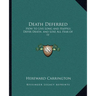Death Deferred: How to Live Long and Happily, Defer Death, and Lose All Fear of It