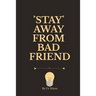 Stay Away from Bad Friend