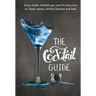 The Cocktail Guide: Every Classic Cocktail You Need to Know How to Make, Shaken, Stirred, Blended and Built