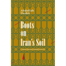 Boots on Iran's Soil: A Memoir from Iran's turbulent WWII Era