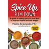 Spice Up, Slim Down: A guide to adding spice to your diet to improve your health and lose weight