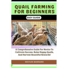 Quail Farming for Beginners Easy Guide: A Comprehensive Guide For Novice To Cultivate Success, Raise Happy Quails, And Harvest Bountiful Rewards