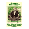 Anton Chekhov - The Black Monk & Other Short Stories (Volume 7): Short story compilations from arguably the greatest short story writer ever.