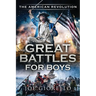 Great Battles for Boys The American Revolution