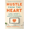 Hustle from the Heart: A Path to Success for Feelers, Healers, and Sensitive Entrepreneurs
