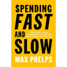 Spending Fast and Slow: Why Your Money Disappears So Fast and How to Slow Down the Flow