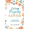 Living Perfectly Loved: A Christian's 12-Step Journey to Freedom from the Grip of Anxiety and Fear