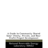 A Guide to Community Shared Solar: Utility, Private, and Non-Profit Project Development