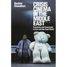 Crisis Cinema in the Middle East: Creativity and Constraint in Iran and the Arab World