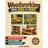 Woodworking from Zero to Hero: The Only Step-by-Step Guide You'll Ever Need to Master Essential Skills, Boost Your Confidence from Day One, and Quickl