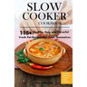 Slow Cooker Cookbook: 115+ Healthy, Easy and Flavorful Crock Pot Recipes That Cook Themselves