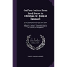 On Four Letters From Lord Bacon to Christian Iv., King of Denmark: With Observations On the Part Taken by Him in the Grants of Monopolies Made by Jame