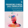 Enhancing Clinical Case Formulation: Theoretical and Practical Approaches for Mental Health Practitioners