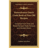 Pennsylvania Dutch Cook Book of Fine Old Recipes: Compiled from Tried and Tested Recipes Made Famous and Handed Down