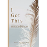 I Got This: A 30-day self guided journal to help you be the best version of yourself
