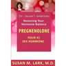 Dr. Susan's Solutions: Pregnenolone - Your #1 Sex Hormone