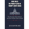 Susie Wiles The Power Player in Trump's White House: The Strategic Mind Behind the First Female Chief of Staff