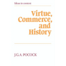 Virtue, Commerce, and History: Essays on Political Thought and History, Chiefly in the Eighteenth Century
