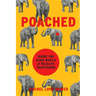 Poached: Inside the Dark World of Wildlife Trafficking